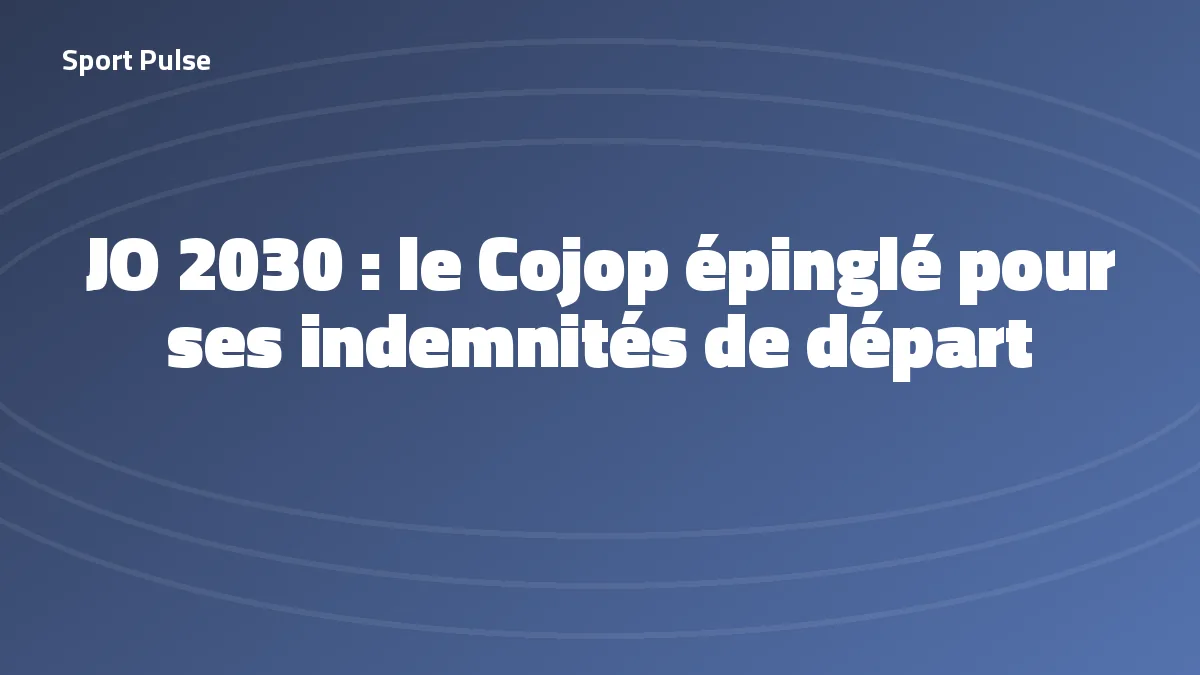 Gabarit Sport Pulse consacré aux indemnités de départ versées par le Cojop des Jeux d'hiver 2030